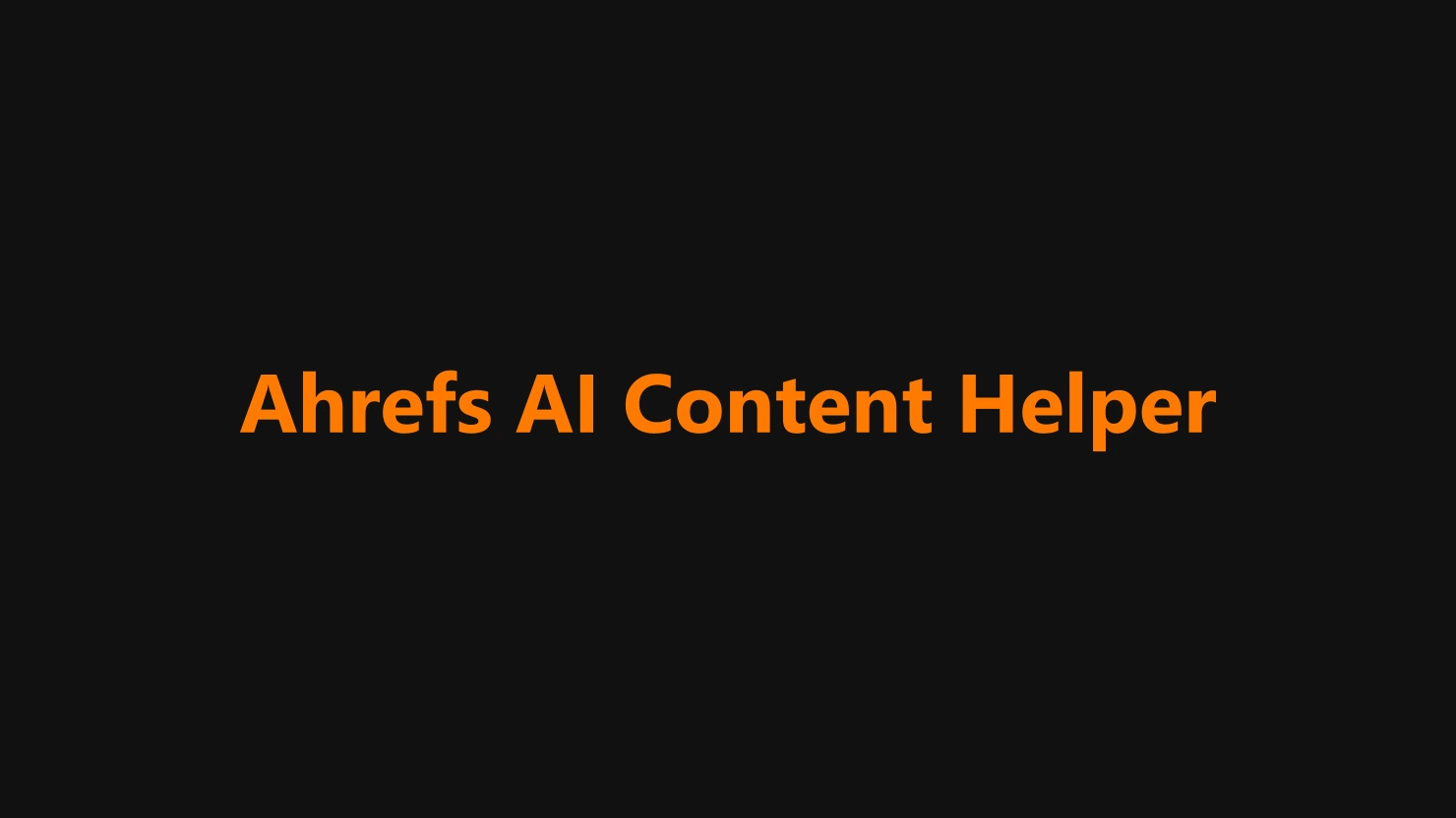 ahrefs-ai-content-helper.webp